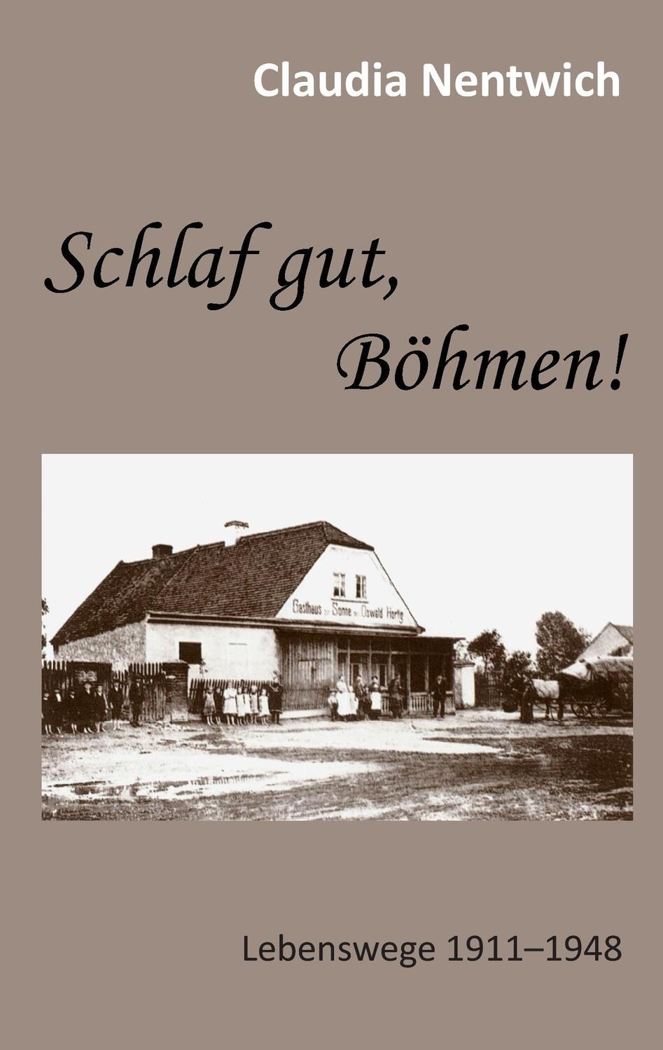 Cover: 9783734796302 | Schlaf gut, Böhmen! | Lebenswege 1911-1948 | Claudia Nentwich | Buch