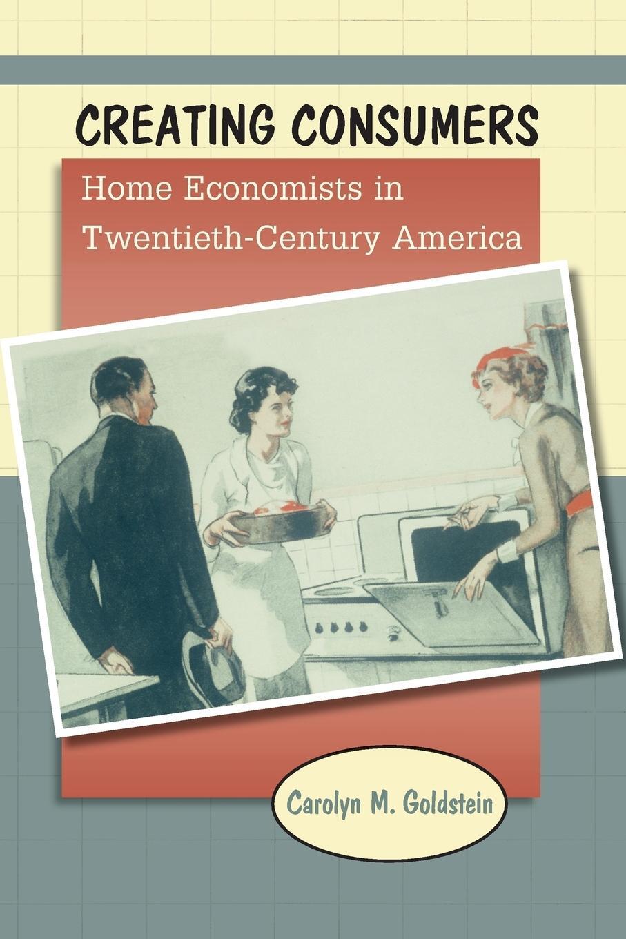 Cover: 9781469622149 | Creating Consumers | Home Economists in Twentieth-Century America