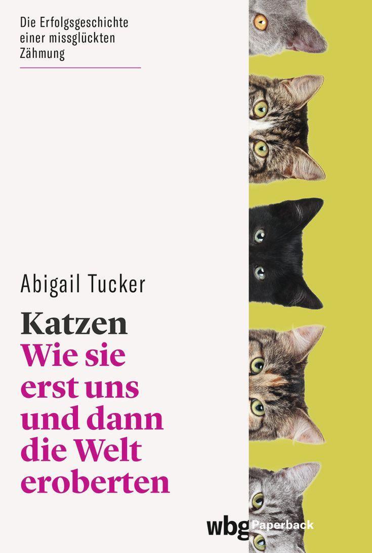 Cover: 9783534275205 | Katzen | Wie sie erst uns und dann die Welt eroberten | Abigail Tucker