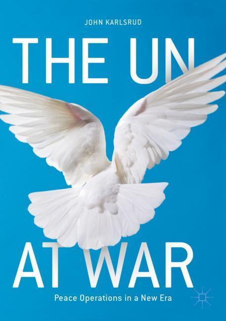 Cover: 9783319628578 | The UN at War | Peace Operations in a New Era | John Karlsrud | Buch