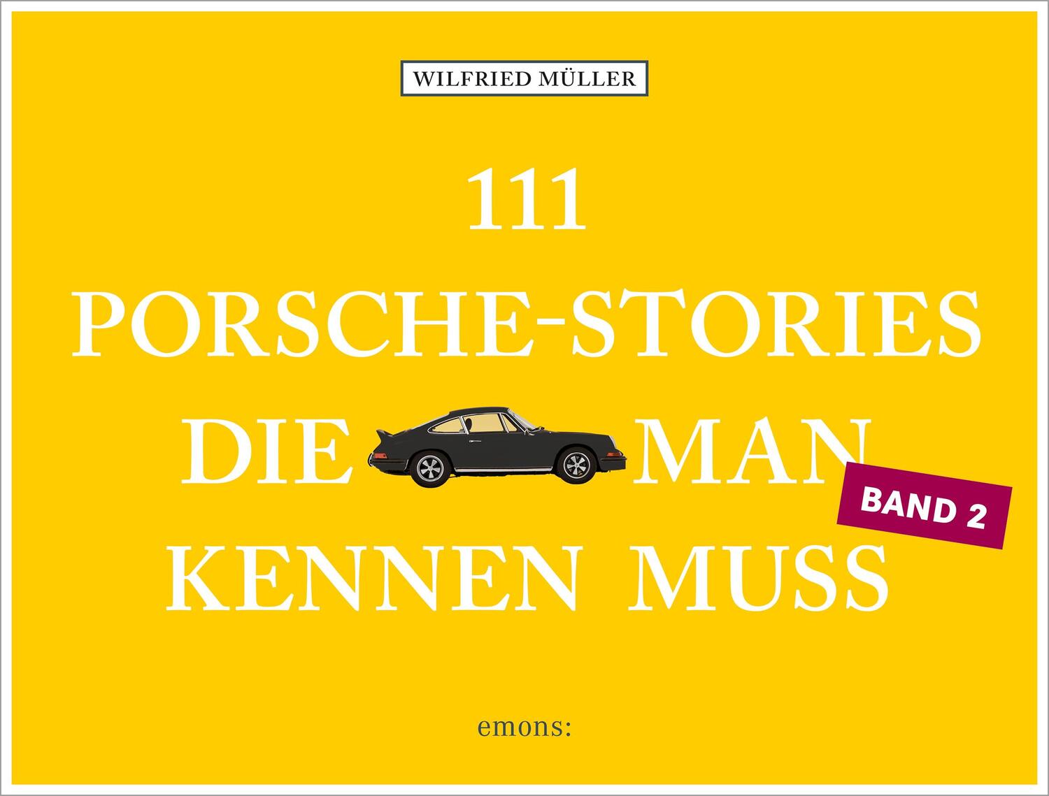 Cover: 9783740809386 | 111 Porsche-Stories, die man kennen muss, Band 2 | Wilfried Müller