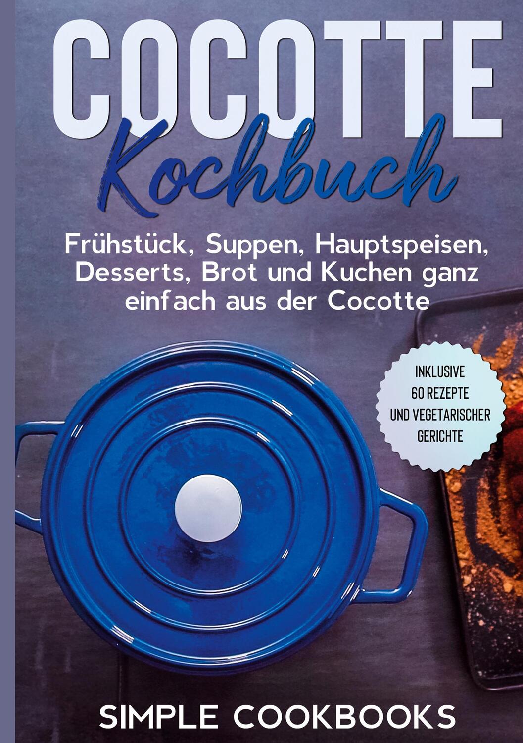 Cover: 9783755740346 | Cocotte Kochbuch: Frühstück, Suppen, Hauptspeisen, Desserts, Brot...