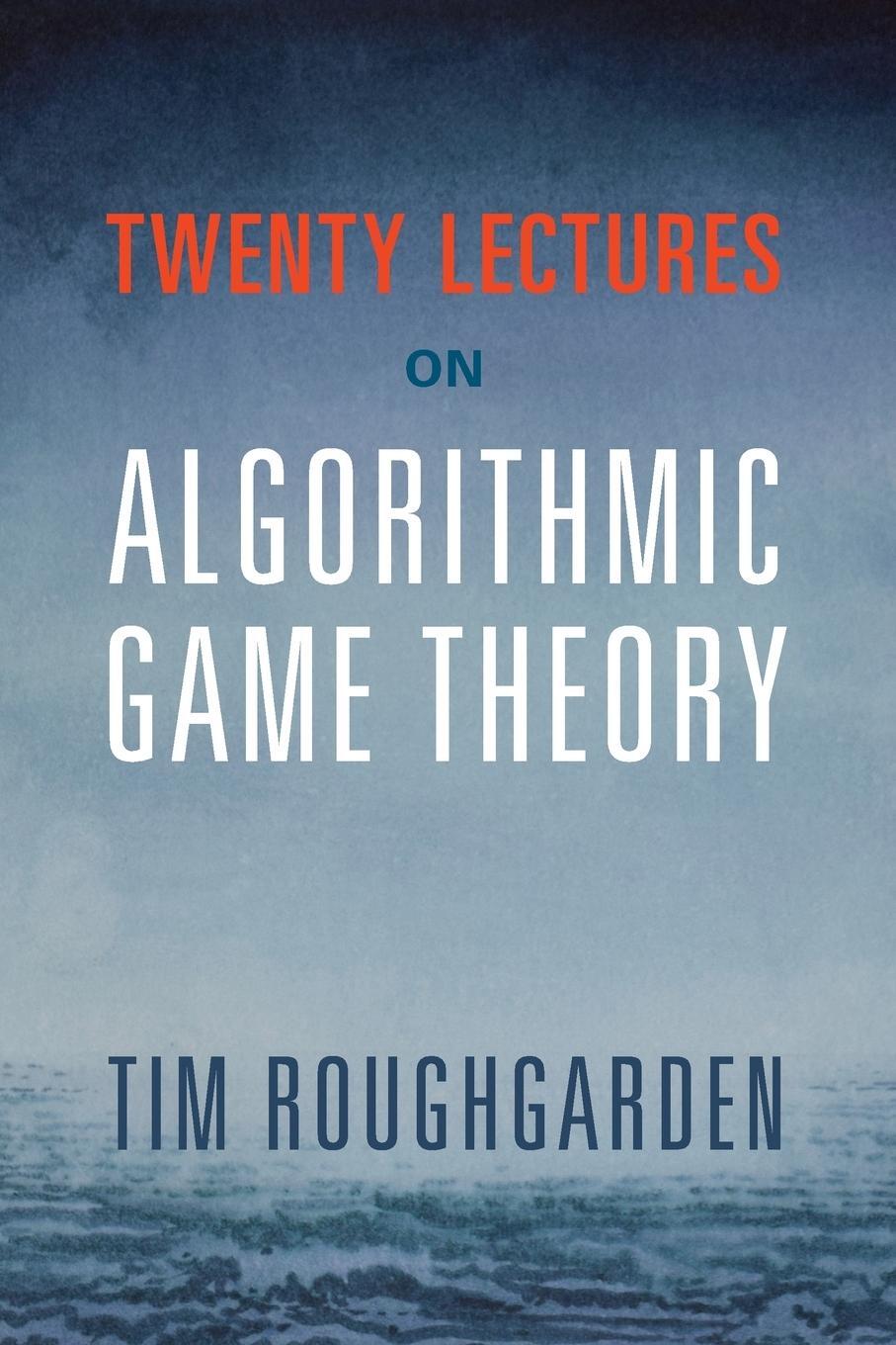 Cover: 9781316624791 | Twenty Lectures on Algorithmic Game Theory | Tim Roughgarden | Buch