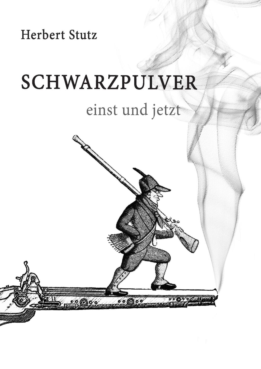 Cover: 9783739286945 | Schwarzpulver einst und jetzt | Herbert Stutz | Buch | 140 S. | 2016