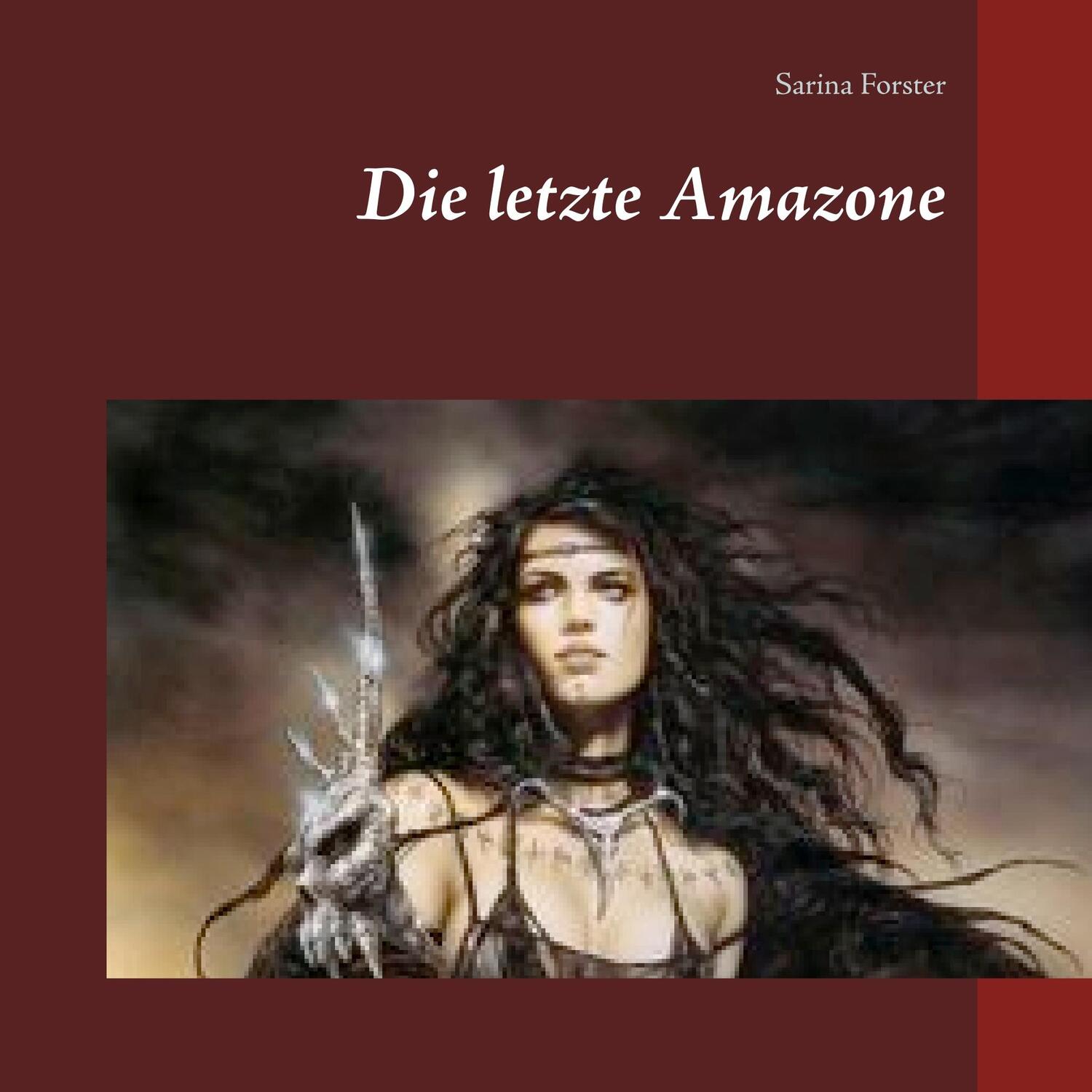 Cover: 9783740752590 | Die letzte Amazone | Sarina Forster | Taschenbuch | Paperback | 600 S.