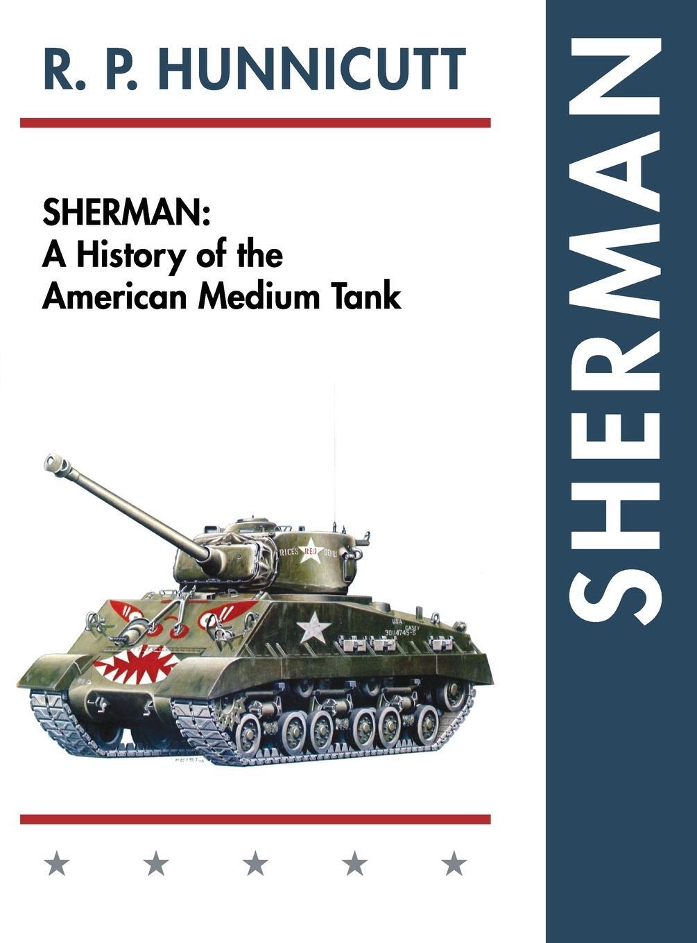 Cover: 9781626540910 | Sherman | A History of the American Medium Tank | R. P. Hunnicutt