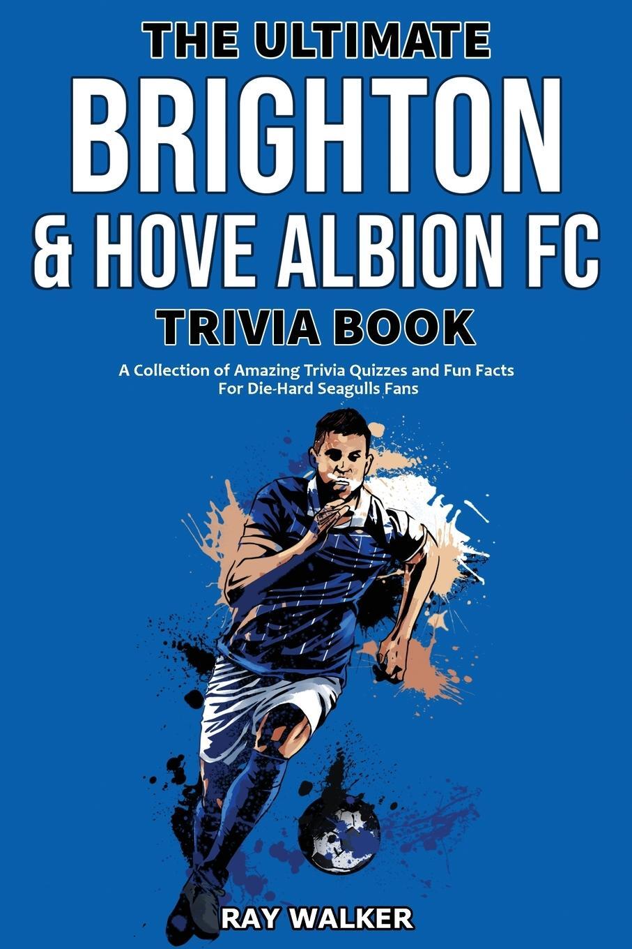 Cover: 9781953563859 | The Ultimate Brighton &amp; Hove Albion FC Trivia Book | Ray Walker | Buch