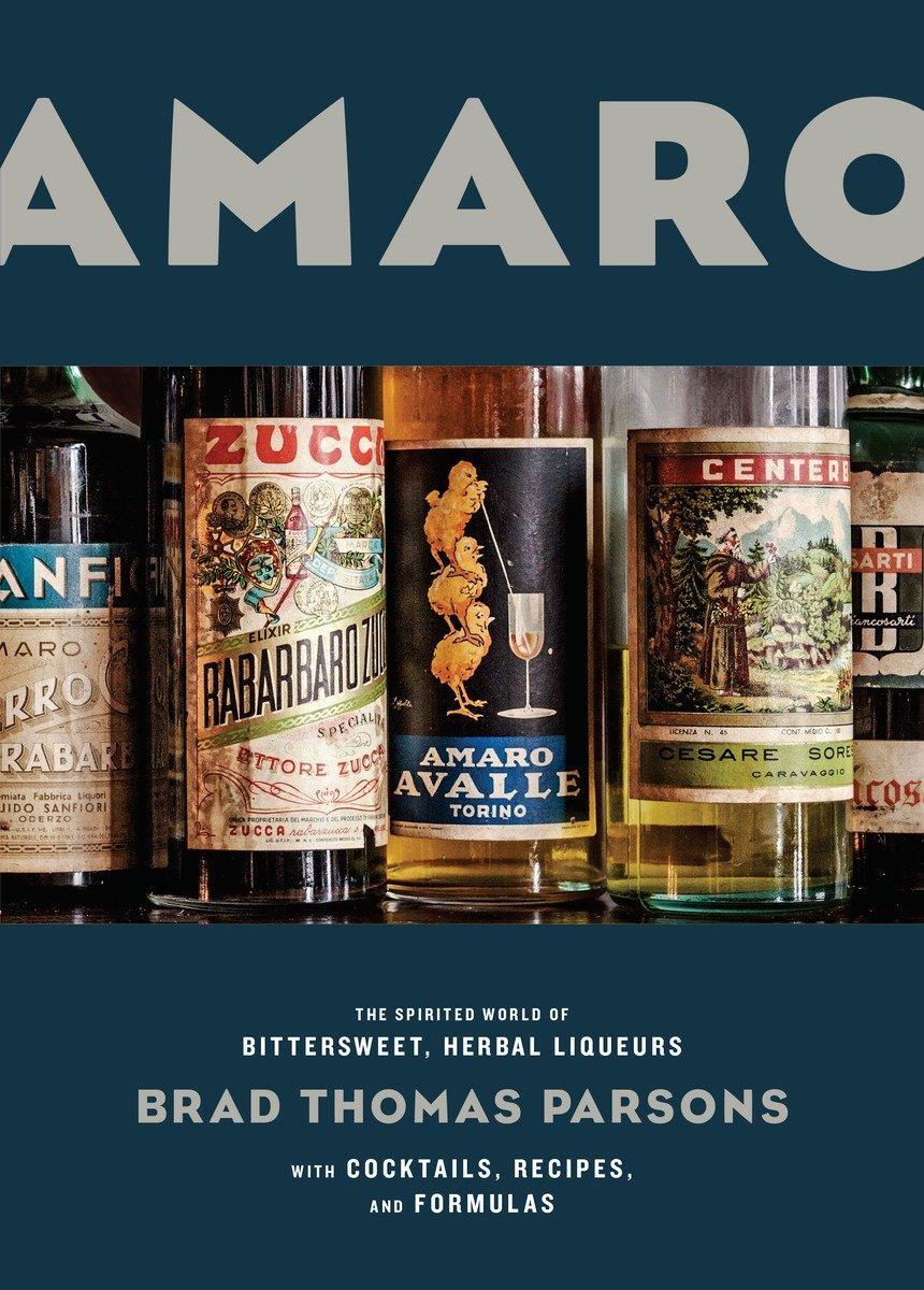 Cover: 9781607747482 | Amaro: The Spirited World of Bittersweet, Herbal Liqueurs, with...