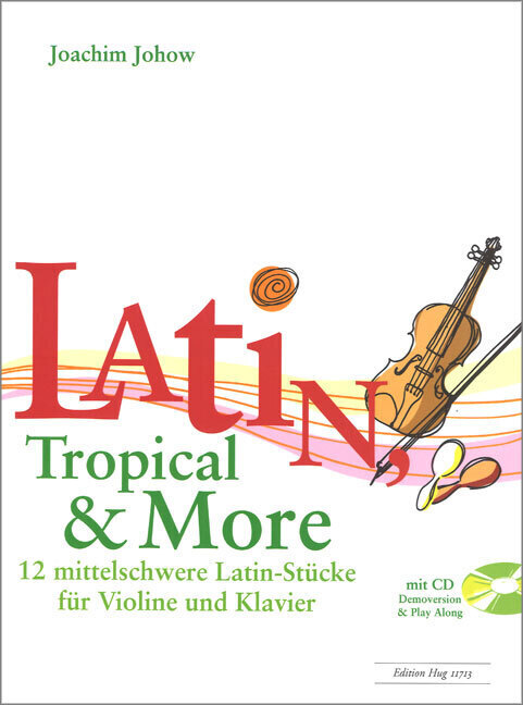 Cover: 9783906415109 | Latin, Tropical & More, für Violine und Klavier m. Audio-CD | Johow