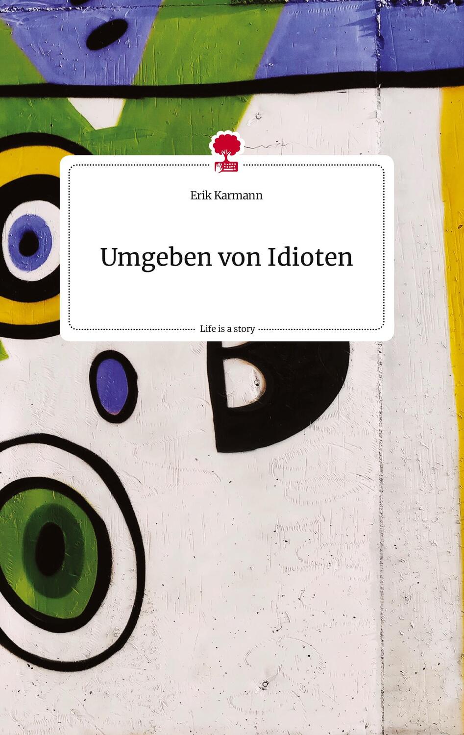 Cover: 9783710813603 | Umgeben von Idioten. Life is a Story - story.one | Erik Karmann | Buch