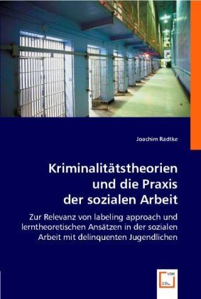Cover: 9783836474030 | Kriminalitätstheorien und die Praxis der sozialen Arbeit | Radtke