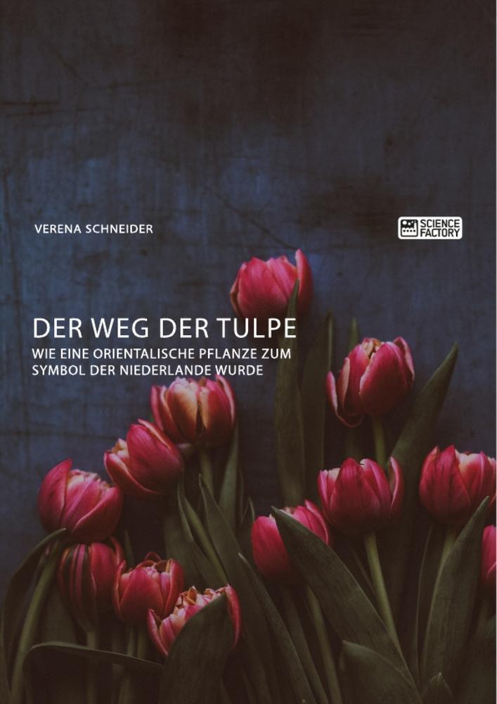Cover: 9783956874239 | Der Weg der Tulpe. Wie eine orientalische Pflanze zum Symbol der...