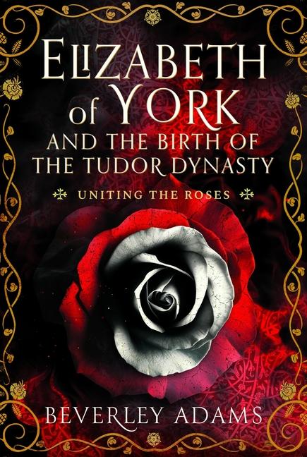 Cover: 9781399044158 | Elizabeth of York and the Birth of the Tudor Dynasty | Beverley Adams