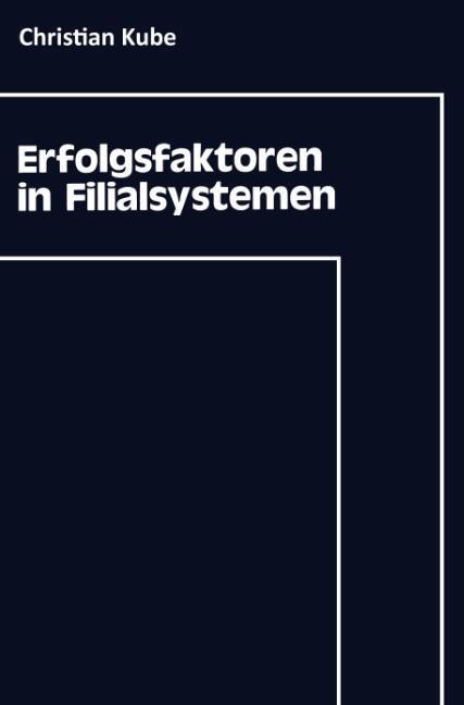 Cover: 9783409135085 | Erfolgsfaktoren in Filialsystemen | Christian Kube | Taschenbuch