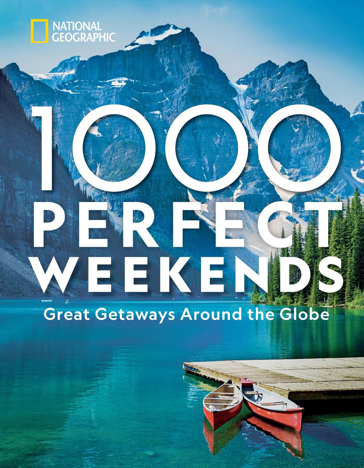 Cover: 9781426221453 | 1,000 Perfect Weekends: Great Getaways Around the Globe | Geographic