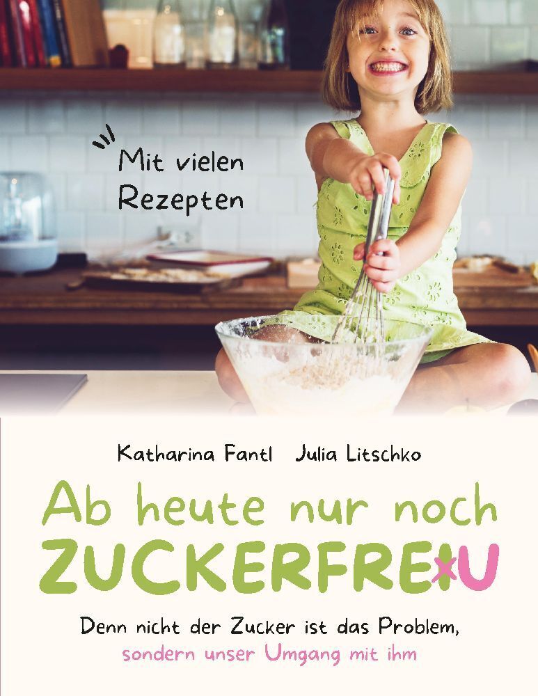 Cover: 9783347907690 | Ab heute nur noch zuckerfreu | Katharina Fantl (u. a.) | Taschenbuch