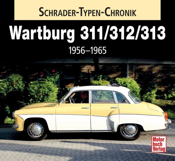 Cover: 9783613036307 | Wartburg 311 / 313 / 1000 | 1956 - 1965 | Frank Rönicke | Buch | 2014