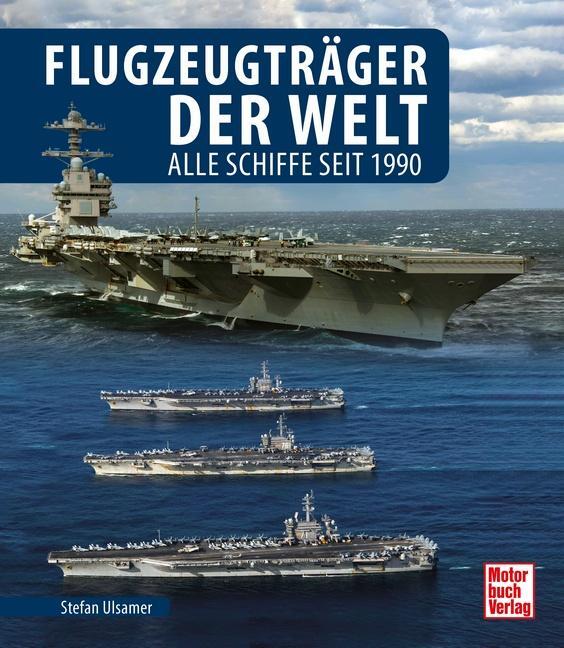 Cover: 9783613046054 | Flugzeugträger der Welt | Alle Schiffe seit 1990 | Stefan Ulsamer