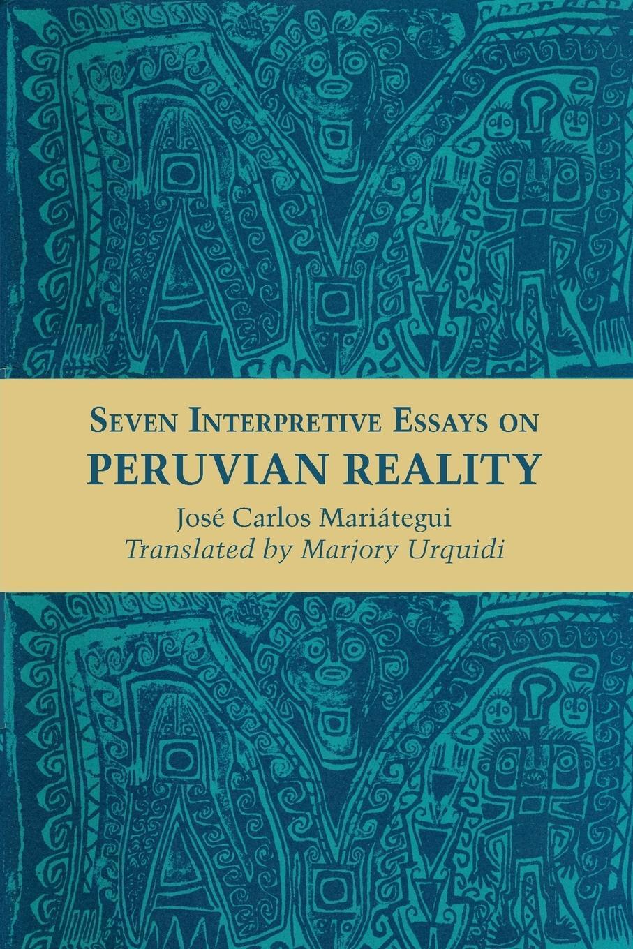Cover: 9780292776111 | Seven Interpretive Essays on Peruvian Reality | José Carlos Mariátegui