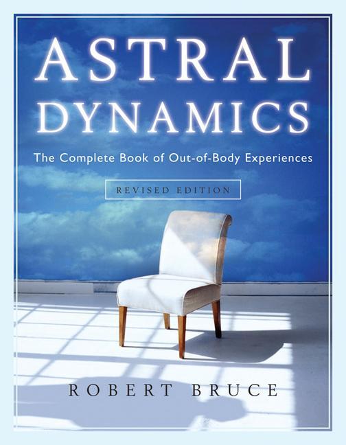 Cover: 9781571746160 | Astral Dynamics | The Complete Book of Out-Of-Body Experiences | Bruce