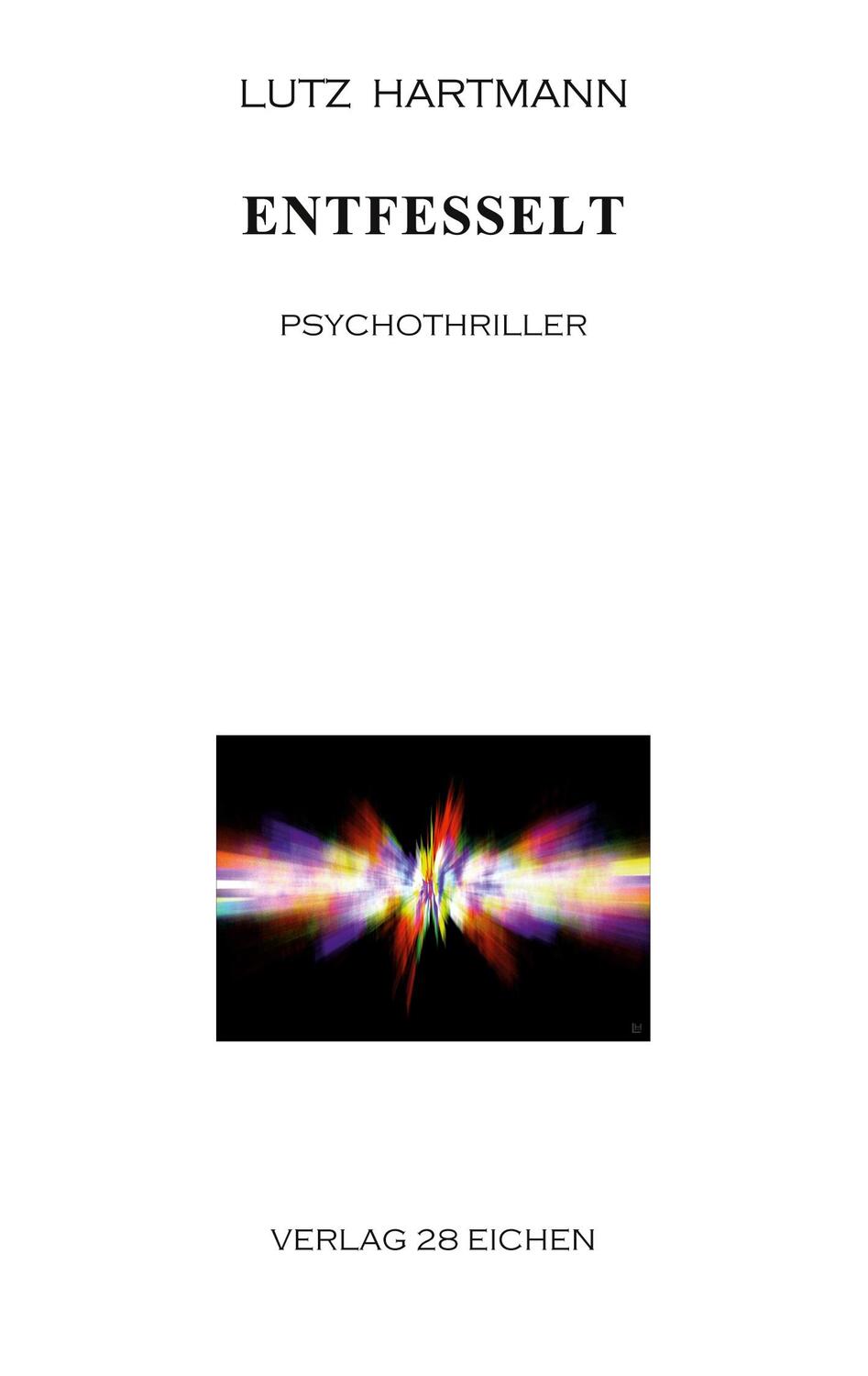 Cover: 9783960271376 | Entfesselt | Psychothriller | Lutz Hartmann | Taschenbuch | Paperback