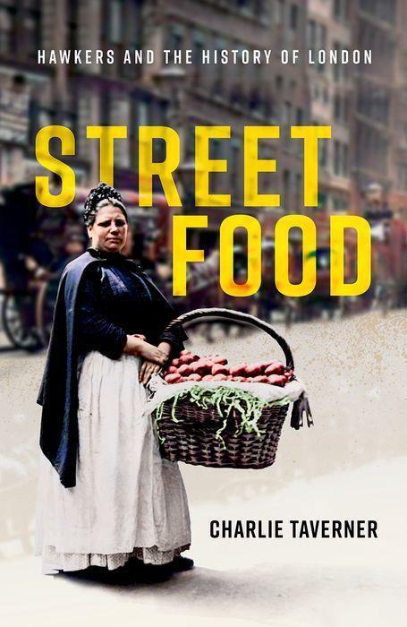 Cover: 9780192846945 | Street Food | Hawkers and the History of London | Charlie Taverner