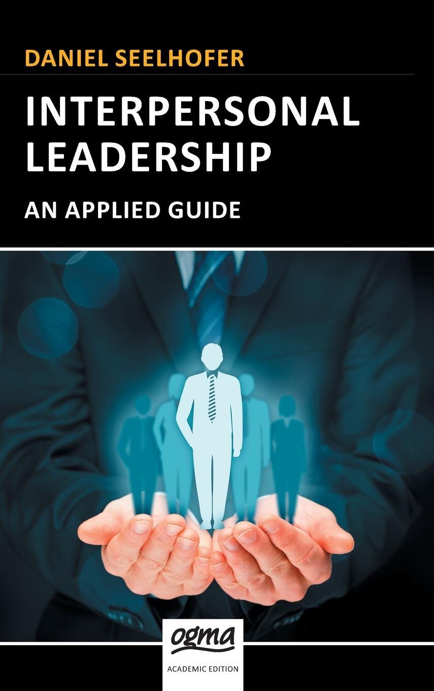 Cover: 9783952394496 | Interpersonal Leadership | An Applied Guide | Daniel Seelhofer | Buch