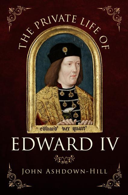 Cover: 9781445671321 | The Private Life of Edward IV | John Ashdown-Hill | Taschenbuch | 2017