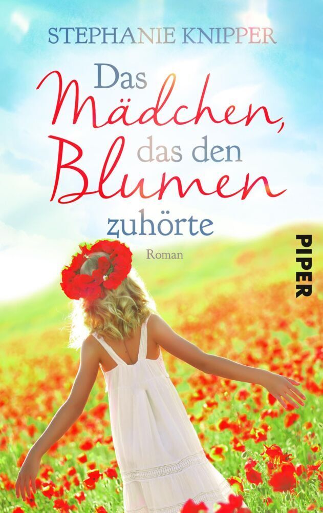 Cover: 9783492502344 | Das Mädchen, das den Blumen zuhörte | Roman | Stephanie Knipper | Buch