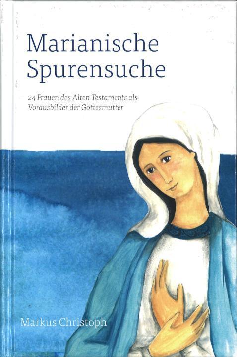 Cover: 9783717113652 | Marianische Spurensuche | Markus Christoph | Buch | Deutsch | 2023