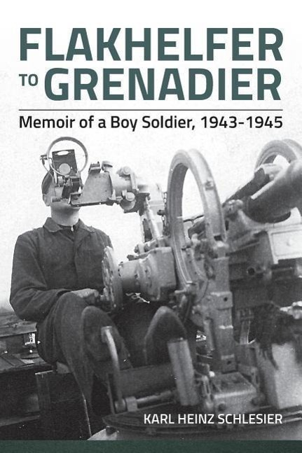 Cover: 9781909384989 | Flakhelfer to Grenadier: Memoir of a Boy Soldier, 1943-1945 | Buch