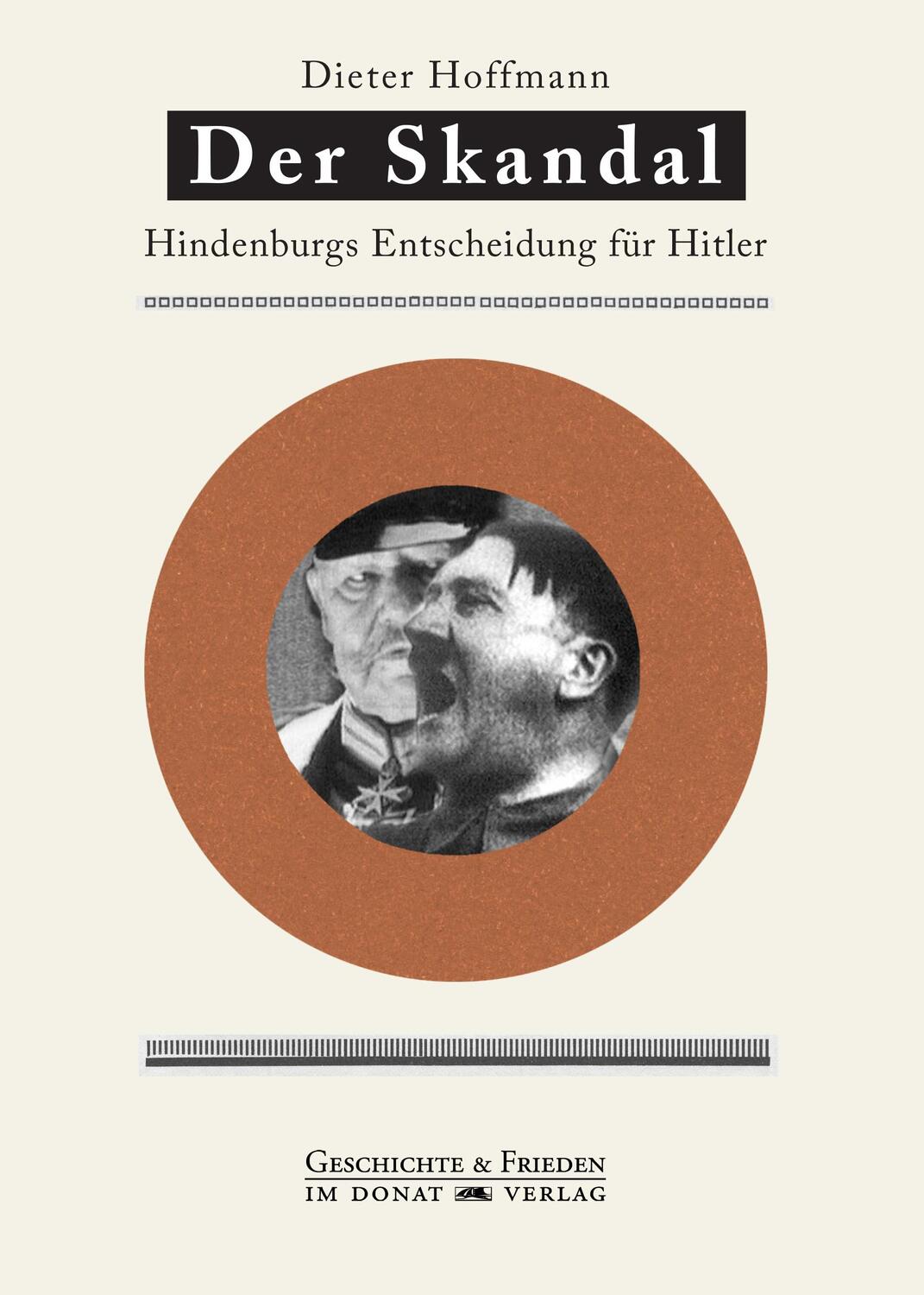 Cover: 9783943425888 | Der Skandal | Entscheidung Hindenburgs für Hitler | Dieter Hoffmann