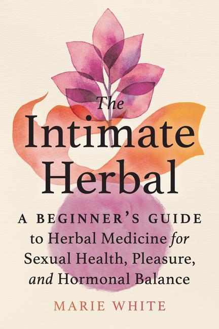 Cover: 9781623176631 | The Intimate Herbal: A Beginner's Guide to Herbal Medicine for...