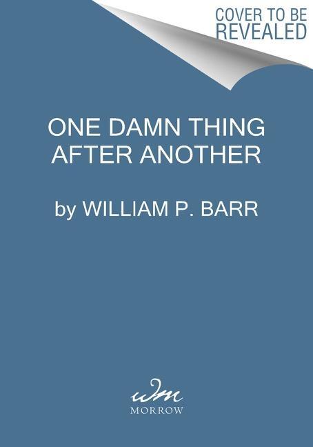 Cover: 9780063158610 | One Damn Thing After Another | Memoirs of an Attorney General | Barr