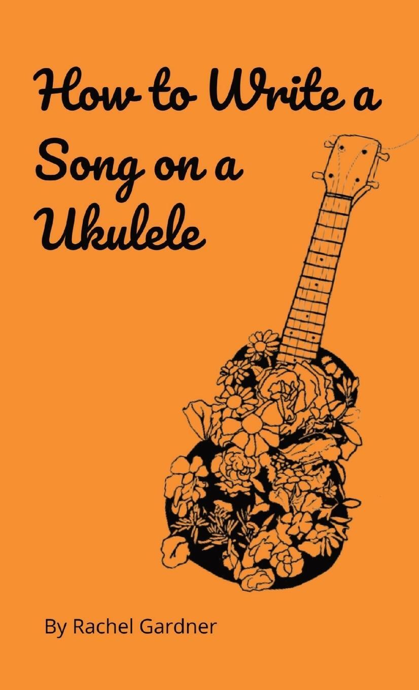 Cover: 9798218058784 | How to Write a Song on a Ukulele | Rachel Gardner | Taschenbuch | 2022