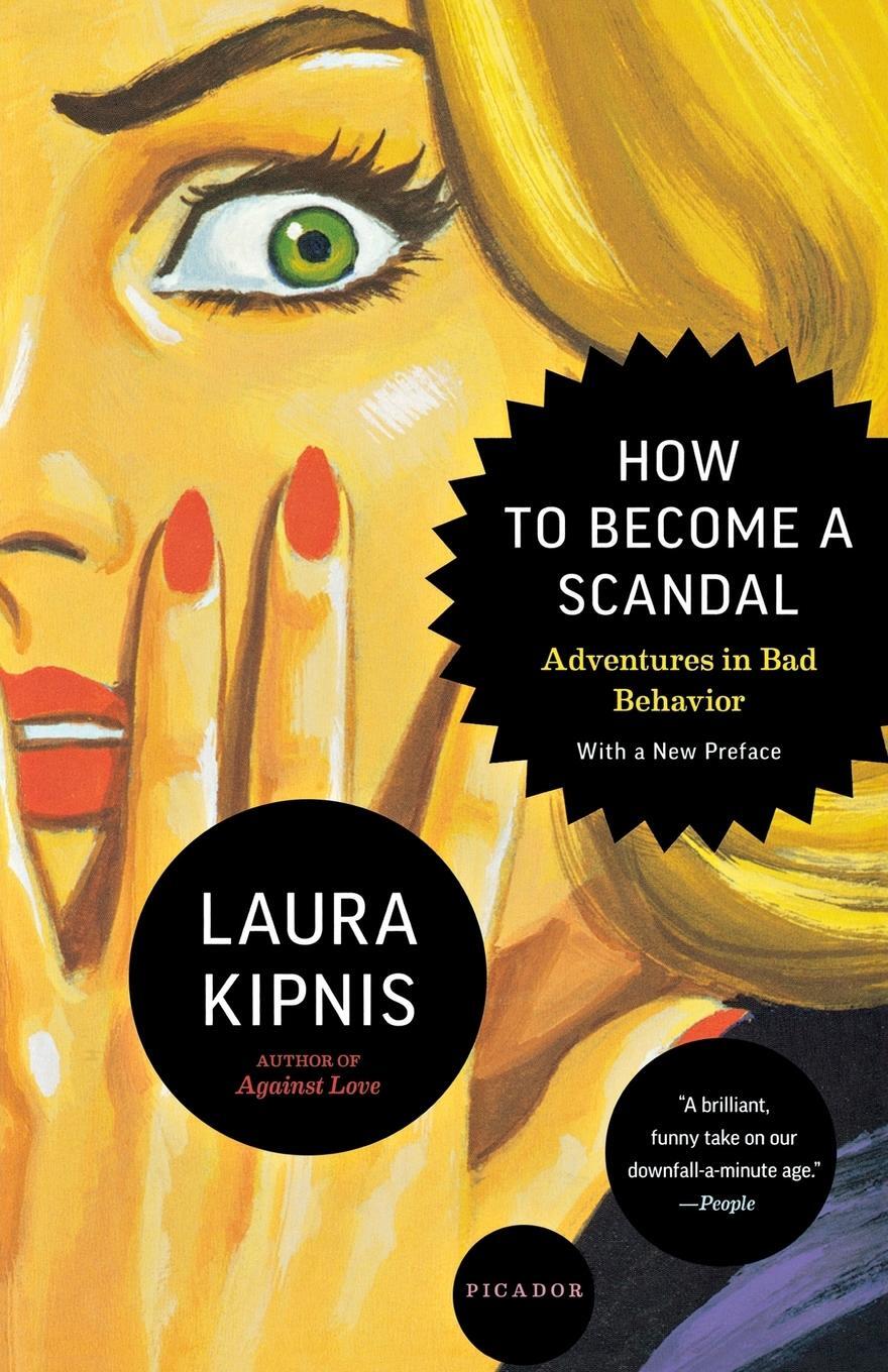 Cover: 9780312610579 | How to Become a Scandal | Adventures in Bad Behavior | Laura Kipnis