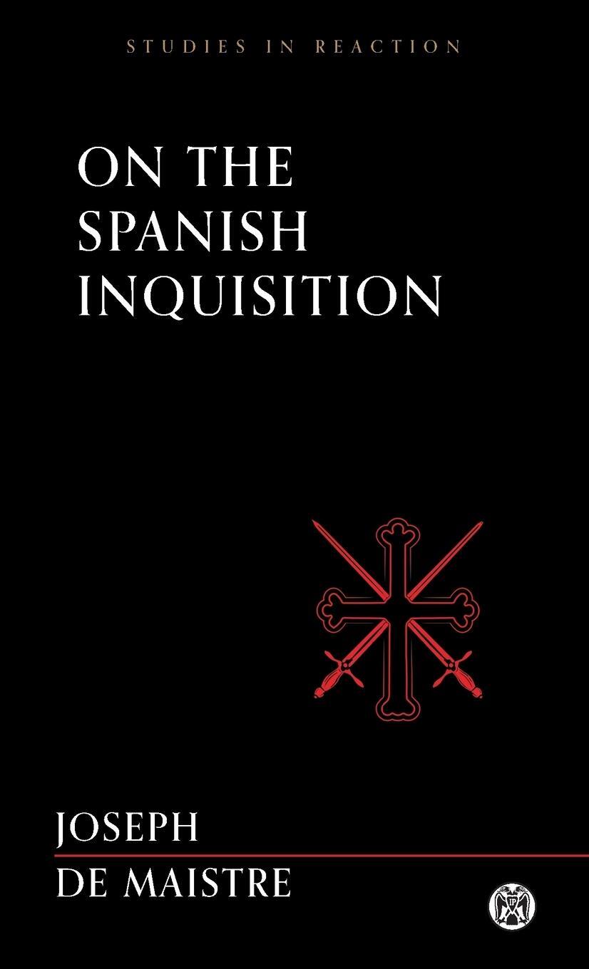 Cover: 9781922602619 | On the Spanish Inquisition - Imperium Press (Studies in Reaction)