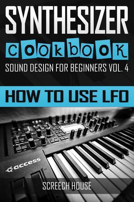 Cover: 9781797516127 | Synthesizer Cookbook: How to Use LFO | Screech House | Taschenbuch