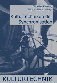 Cover: 9783770548088 | Kulturtechniken der Synchronisation | Kulturtechnik | Thomas Macho