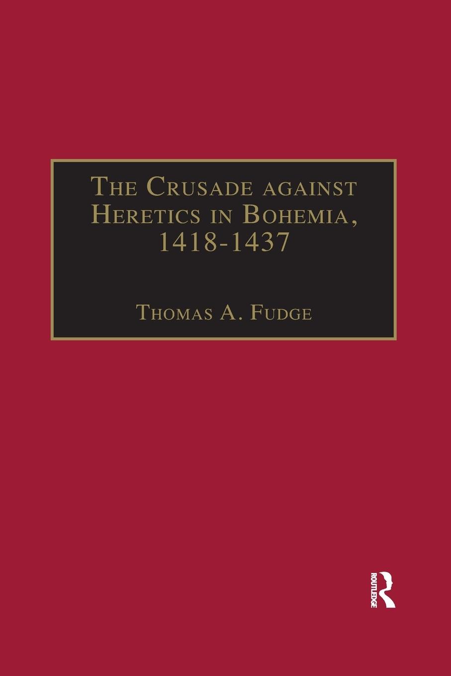 Cover: 9781032180199 | The Crusade against Heretics in Bohemia, 1418-1437 | Thomas A. Fudge