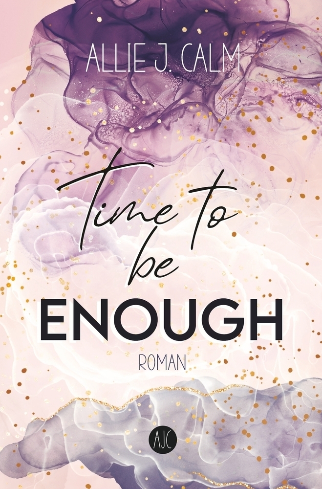 Cover: 9783754640715 | Time to be ENOUGH | Liebesroman | Allie J. CALM | Taschenbuch | 492 S.