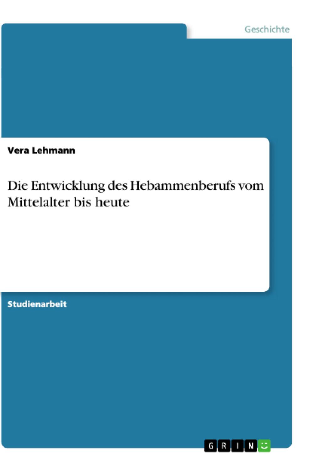 Cover: 9783668061811 | Die Entwicklung des Hebammenberufs vom Mittelalter bis heute | Lehmann