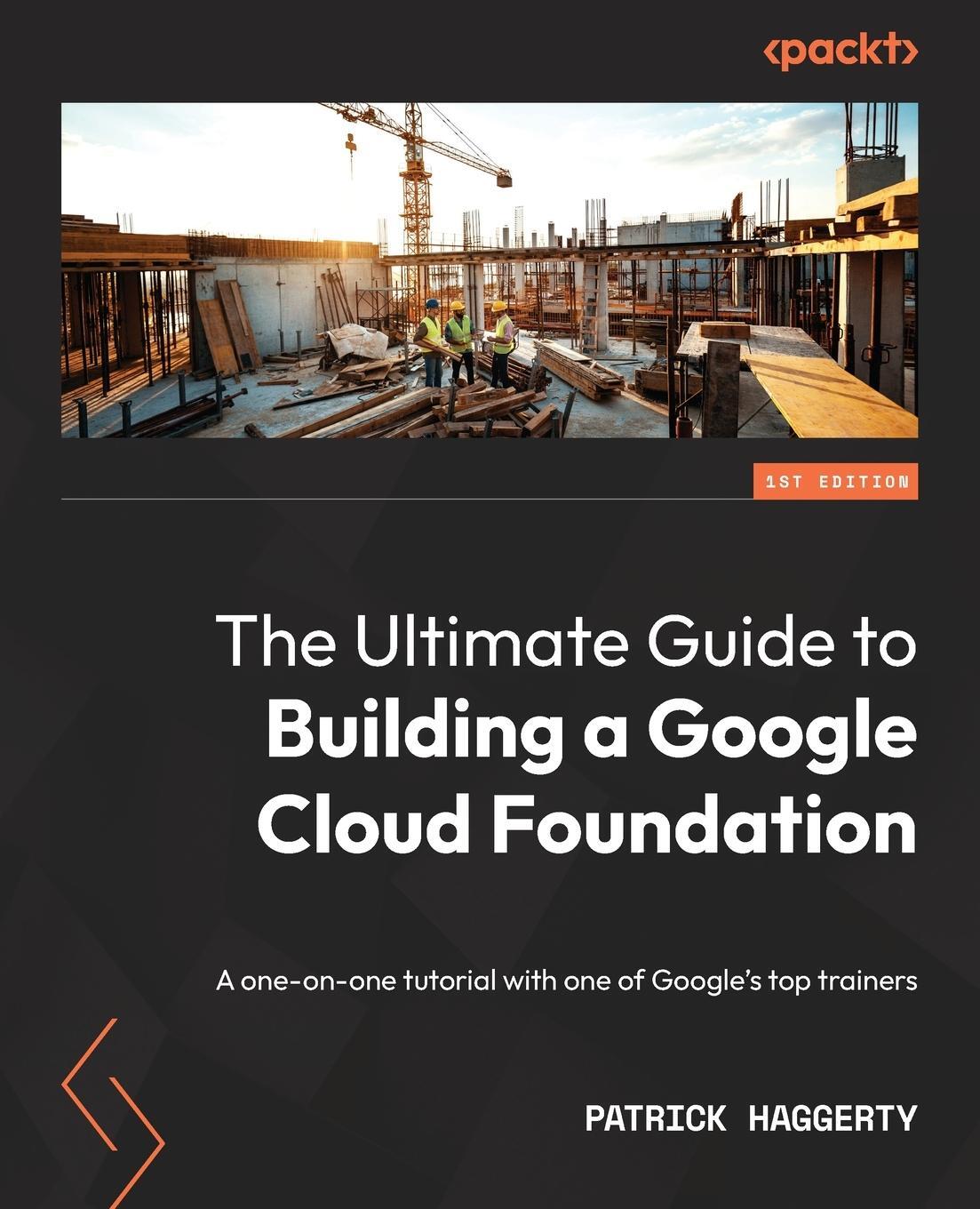 Cover: 9781803240855 | The Ultimate Guide to Building a Google Cloud Foundation | Haggerty