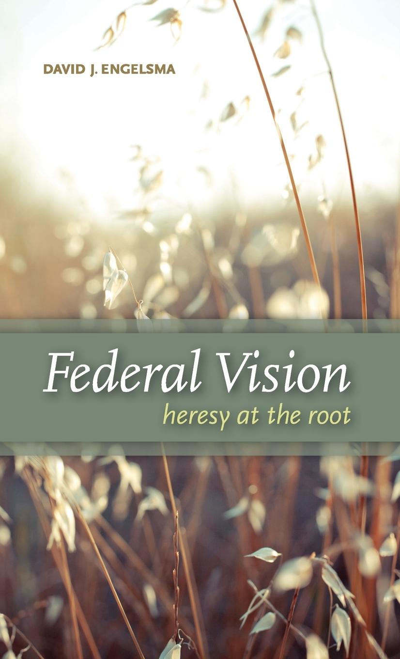 Cover: 9781936054077 | Federal Vision | Heresy at the Root | David J. Engelsma | Buch | 2012