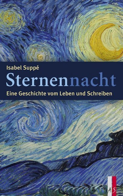 Cover: 9783906055657 | Sternennacht | Eine Geschichte vom Leben und Schreiben | Isabel Suppé