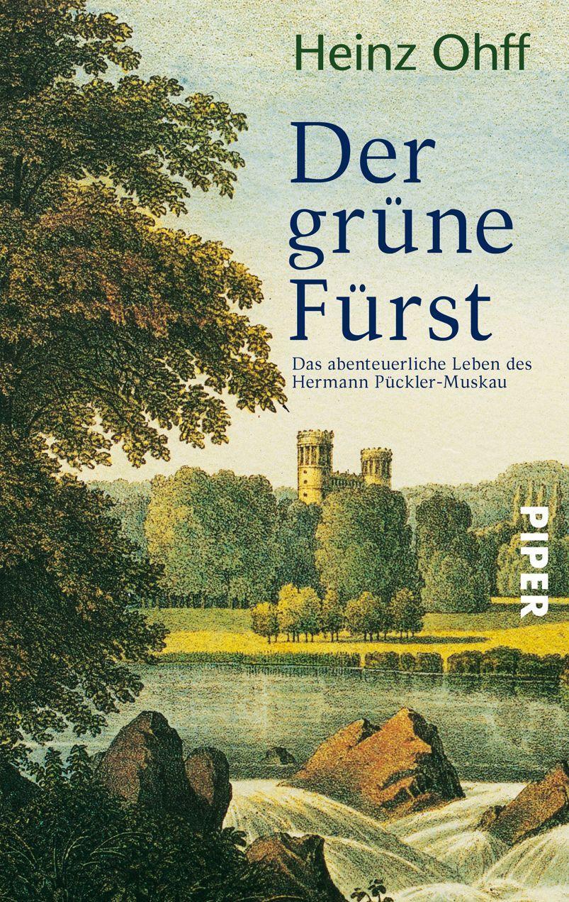 Cover: 9783492237154 | Der grüne Fürst | Das abenteuerliche Leben des Hermann Pückler-Muskau