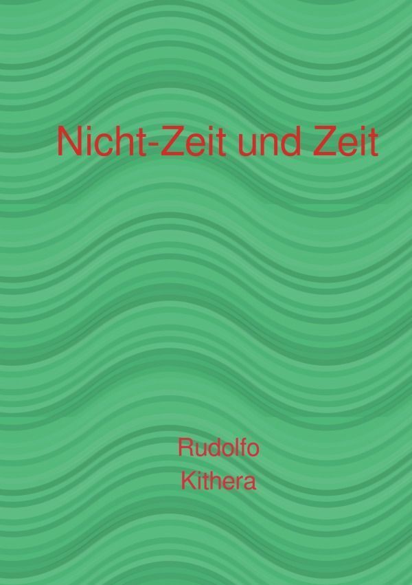 Cover: 9783758403194 | Nicht-Zeit und Zeit | Rudolfo Kithera | Taschenbuch | 236 S. | Deutsch