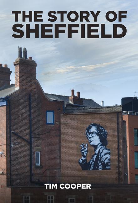 Cover: 9780750967631 | The Story of Sheffield | Tim Cooper | Taschenbuch | Englisch | 2021