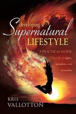 Cover: 9780768425017 | Developing a Supernatural Lifestyle: A Practical Guide to a Life of...