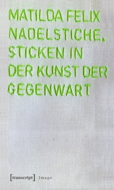 Cover: 9783837612165 | Nadelstiche | Sticken in der Kunst der Gegenwart. Diss. | Felix | Buch